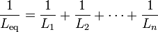  frac{1}{L_mathrm{eq}} = frac{1}{L_1} + frac{1}{L_2} + cdots + frac{1}{L_n}